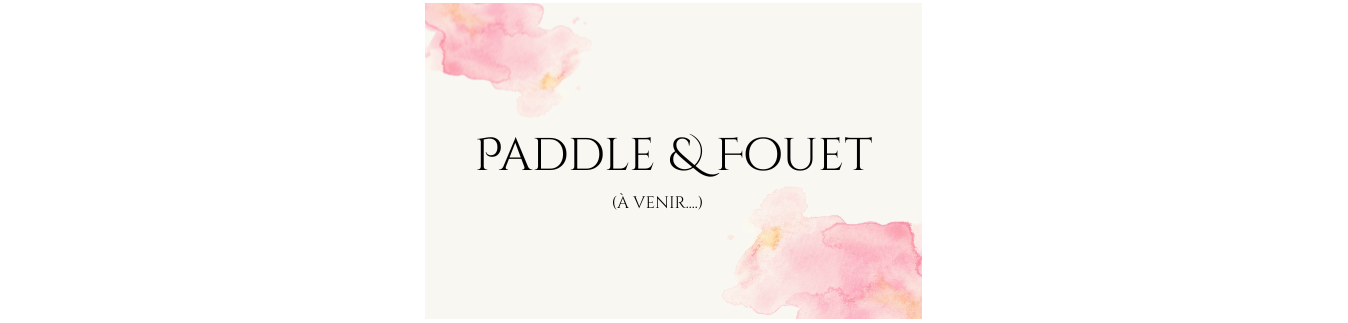 Paddle & Fouet