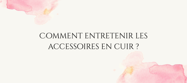 L'entretien des accessoires de MY LUXORIA
